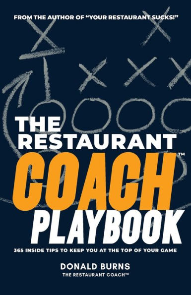 The Restaurant Coach Playbook: 365 Inside Tips To Keep You At The Top Of Your Game