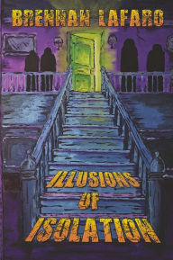 Title: Illusions of Isolation, Author: Brennan LaFaro