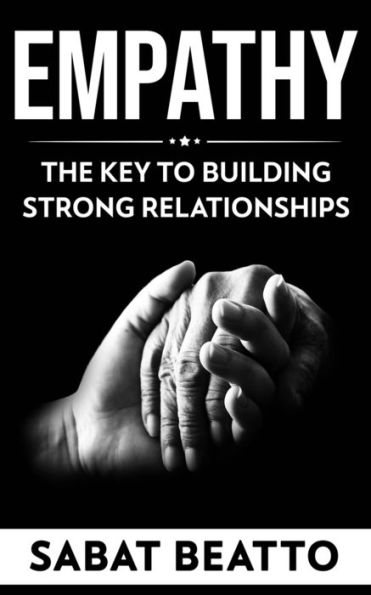 EMPATHY: THE KEY TO BUILDING STRONG RELATIONSHIPS