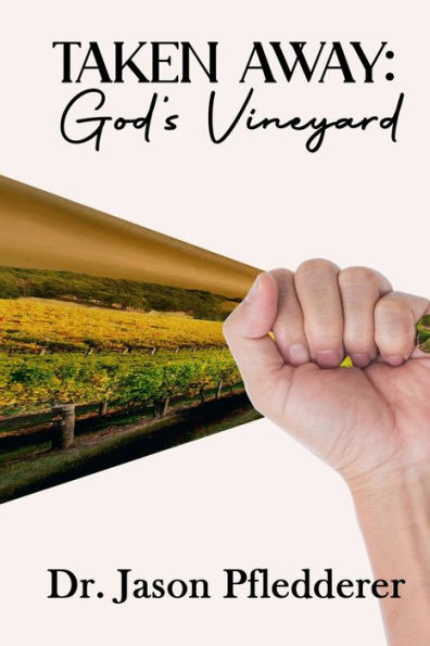 Taken Away: God's Vineyard