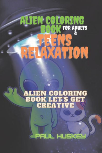 Alien Coloring Book For Adults And Teens relaxation: Alien Coloring Book Let's Get Creative