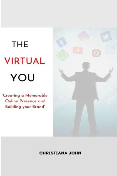 The Virtual You: Creating a Memorable Online Presence and Building your Brand