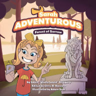 Title: Sarah Adventurous: Forest of Sorrow (Understanding the Pandemic for Kids, Young Teens and Students), Author: Louis Uncle Louie Gregory