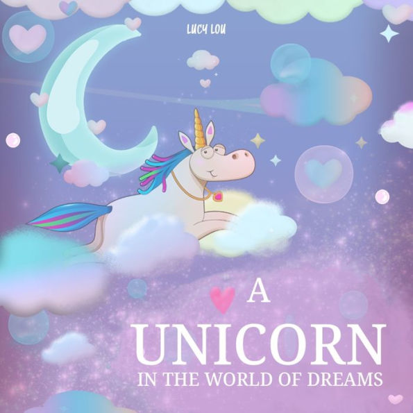 A Unicorn in The World of Dreams: A Bedtime Book