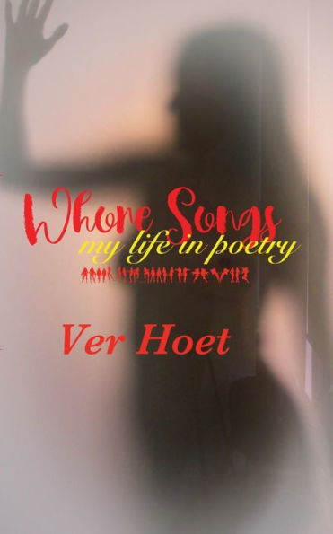 Whore Songs: My Life In Poetry
