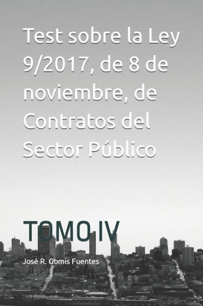 Test sobre la Ley 9/2017, de 8 de noviembre, de Contratos del Sector Público: TOMO IV