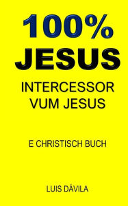 Title: 100% JESUS: INTERCESSOR VUM JESUS, Author: 100 JESUS Books