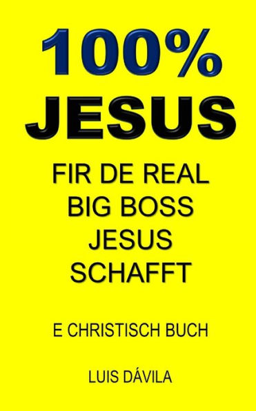 100% JESUS: FIR DE REAL BIG BOSS JESUS SCHAFFT