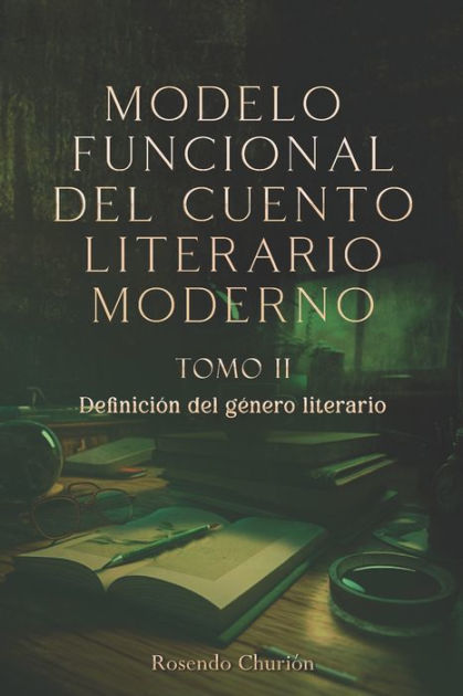 Tomo II MODELO FUNCIONAL DEL CUENTO LITERARIO MODERNO: Definición del  género literario by Rosendo Churión, Paperback | Barnes & Noble®