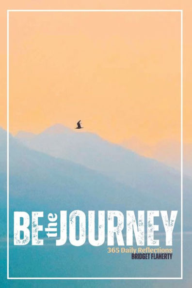Be the Journey: 365 Daily Reflections