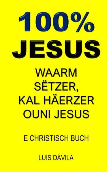 100% JESUS: WAARM SËTZER, KAL HÄERZER OUNI JESUS