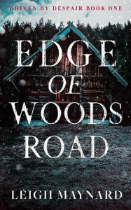 Title: Edge of Woods Road: A Modern Gothic Fairy Tale, Author: Leigh Maynard