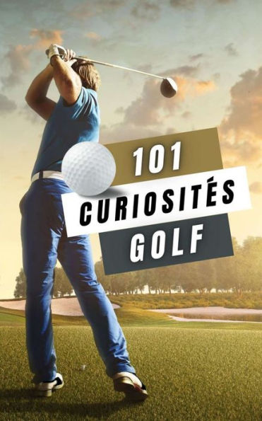 Golf 101 Curiosités: Livre Golf