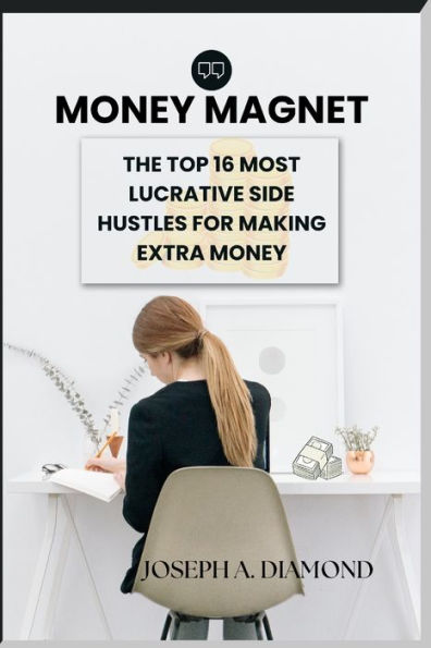 Money Magnet: The Top 16 Most Lucrative Side Hustles for Making Extra Money