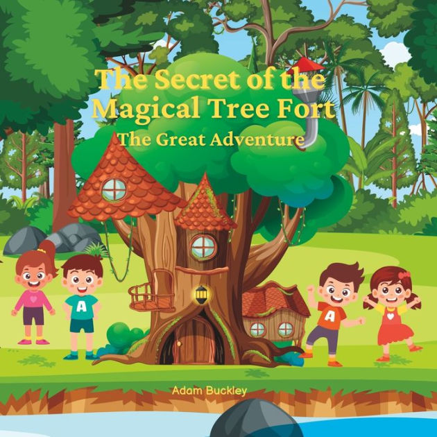 The Secret of the Magical Tree Fort: THE GREAT ADVENTURE by Adam ...