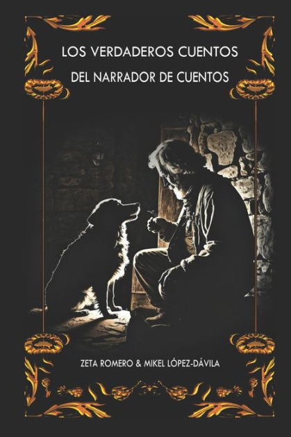 LOS VERDADEROS CUENTOS DEL NARRADOR DE CUENTOS: LOS ORIGINALES RELATOS DE  LA ACLAMADA SERIE by MIKEL LOPEZ-DAVILA, ZETA ROMERO, Paperback | Barnes &  Noble®