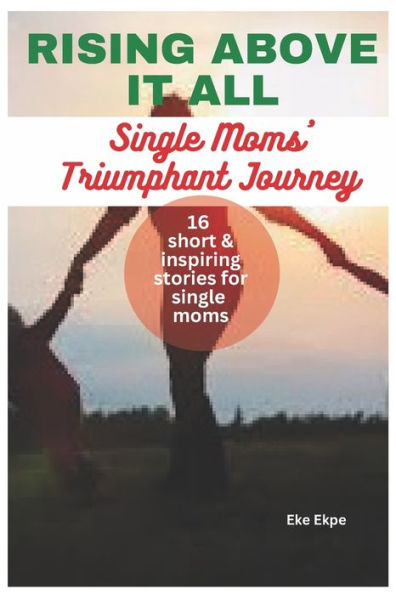 RISING ABOVE IT ALL: SINGLE MOTHERS' TRIUMPHANT JOURNEY