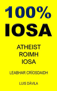 Title: 100% IOSA: ATHEIST ROIMH IOSA, Author: 100 JESUS Books