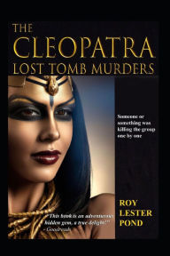 Title: The CLEOPATRA Lost Tomb Murders: Someone or something was killing a group one by one, Author: Roy Lester Pond