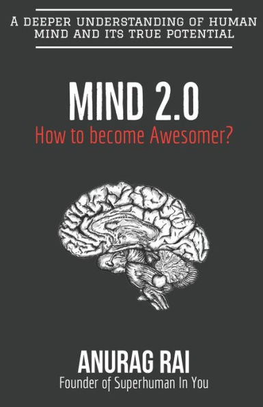Mind 2.0: A deeper understanding of human mind and it's true potential