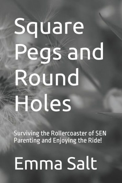 Square Pegs and Round Holes: Surviving the Rollercoaster of SEN Parenting and Enjoying the Ride!