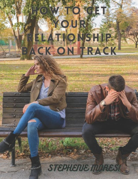 HOW TO GET YOUR RELATIONSHIP BACK ON TRACK