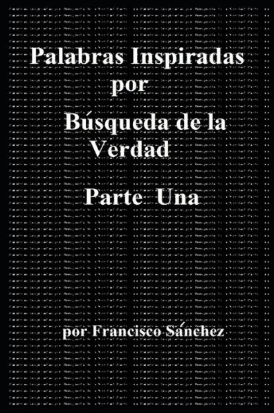 Palabras Inspiradas por Búsqueda de la Verdad: Parte Una