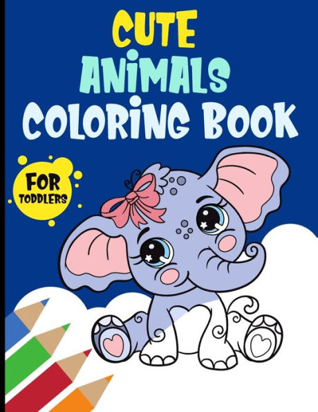 Cute Animals Coloring Book for Toddles: Easy & Fun Coloring for Preschool and Kindergarten Kids Age 1-5