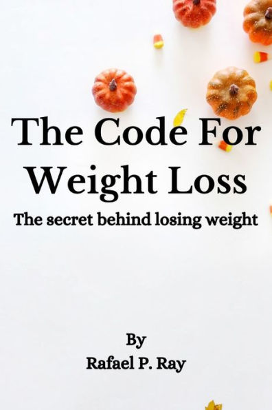 The Code For Weight Loss: The secret behind losing weight