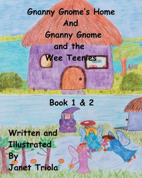 Gnanny Gnome's Home and Gnanny Gnome and the Wee Teenies: Book 1 & 2