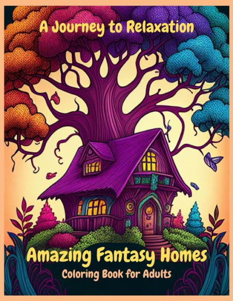 A Journey to Relaxation: Amazing Fantasy Homes Coloring Book for adults