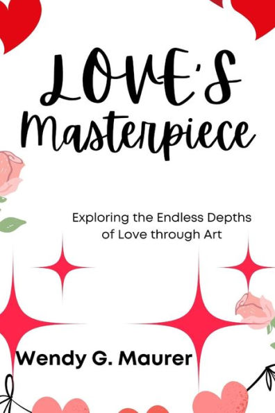 Love's Masterpiece: Exploring the Endless Depths of Love through Art