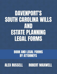 Title: Davenport's South Carolina Wills And Estate Planning Legal Forms, Author: Robert Maxwell