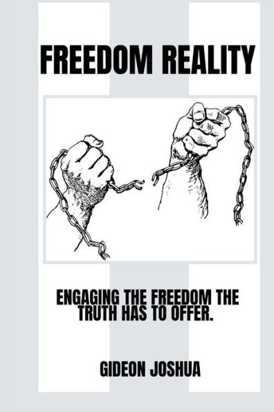 FREEDOM REALITY: Engaging the freedom the truth has to offer