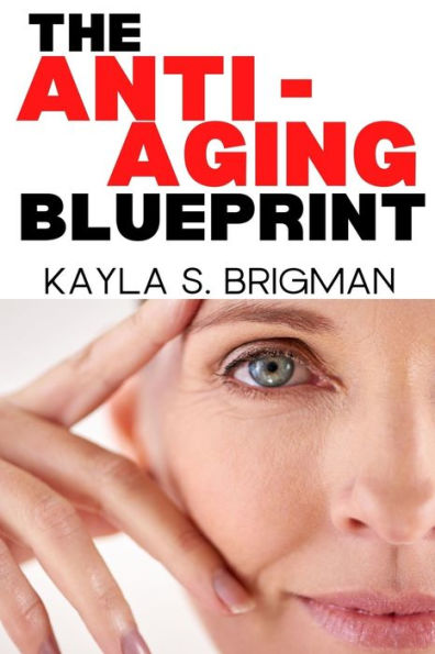 The Anti-Aging Blueprint: A Step-by-Step Guide to Slowing Down the Aging Process