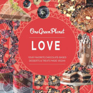 Title: LOVE by One Green Planet: : Your Favorite Chocolate-Based Desserts & Treats Made Vegan, Author: One Green Planet