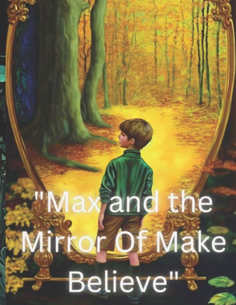 "Max And The Mirror Of Make Believe"
