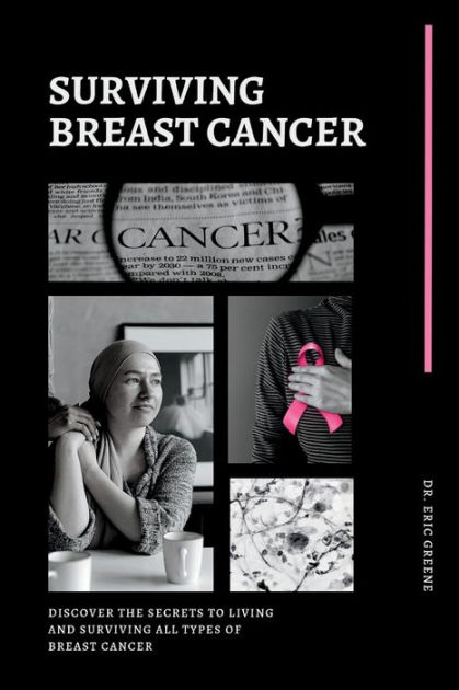 Surviving Breast Cancer: Discover the secrets to living and surviving ...