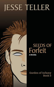 Title: Seeds of Forfeit, Author: Jesse Teller