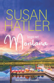 Title: Sogni nel Montana, Una raccolta di racconti (Libri 1-7), Author: Susan Hatler
