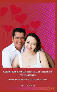 Title: VALENTYNS-GIDS OM LIEF TE LIEF VIR NUWE VOLWASSENES.: ONTDEK HOE OM JOU EERSTE VALENTYNSDAG TE HEE., Author: Mr Staffin