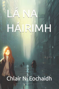 Title: LÁ NA HÁIRIMH, Author: Chlaír Ní Eochaidh