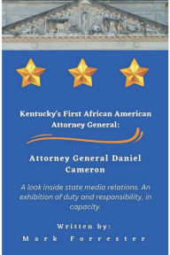 Title: Kentucky's First African American Attorney General: A Look Inside State Media Relations. An exhibition of duty and responsibility, in capacity., Author: Mark Forrester