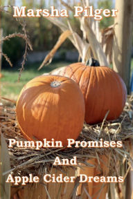 Title: Pumpkin Promises and Apple Cider Dreams: none, Author: Marsha Pilger