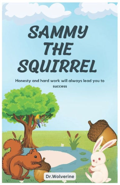 Sammy the Squirrel: "Honesty and hard work will always lead you to success."