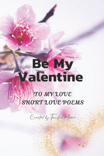 BE MY VALENTINE: TO MY LOVE - SHORT LOVE POEMS