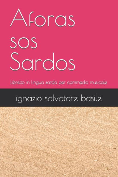 Aforas sos Sardos: Libretto in lingua sarda per commedia musicale