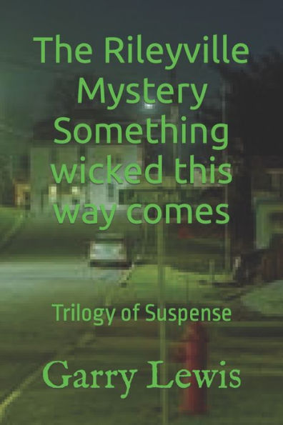 The Rileyville Mystery Something wicked this way comes: Trilogy of Suspense.