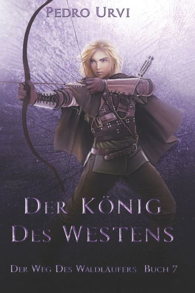 Der Kï¿½nig des Westens: (Der Weg des Waldlï¿½ufers, Buch 7)