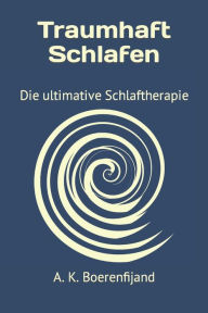 Title: Traumhaft Schlafen: Die ultimative Schlaftherapie, Author: A. K. Boerenfijand
